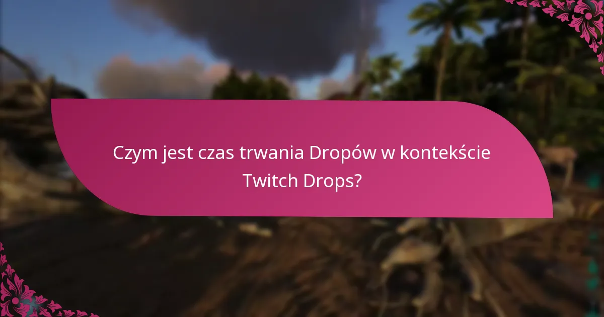 Kiedy zazwyczaj odbywają się wydarzenia Twitch Drops?