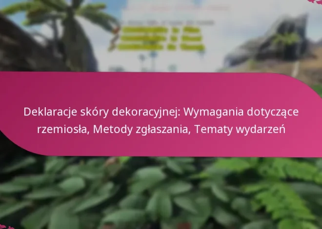 Deklaracje skóry dekoracyjnej: Wymagania dotyczące rzemiosła, Metody zgłaszania, Tematy wydarzeń