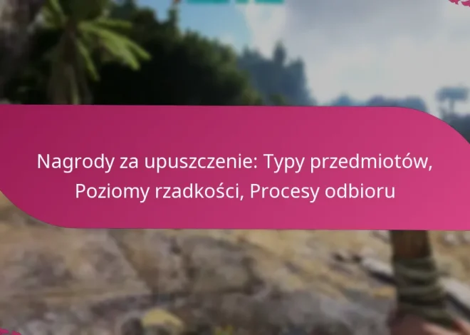 Nagrody za upuszczenie: Typy przedmiotów, Poziomy rzadkości, Procesy odbioru