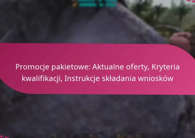 Promocje pakietowe: Aktualne oferty, Kryteria kwalifikacji, Instrukcje składania wniosków