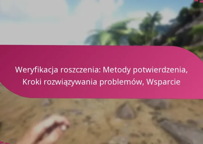 Weryfikacja roszczenia: Metody potwierdzenia, Kroki rozwiązywania problemów, Wsparcie