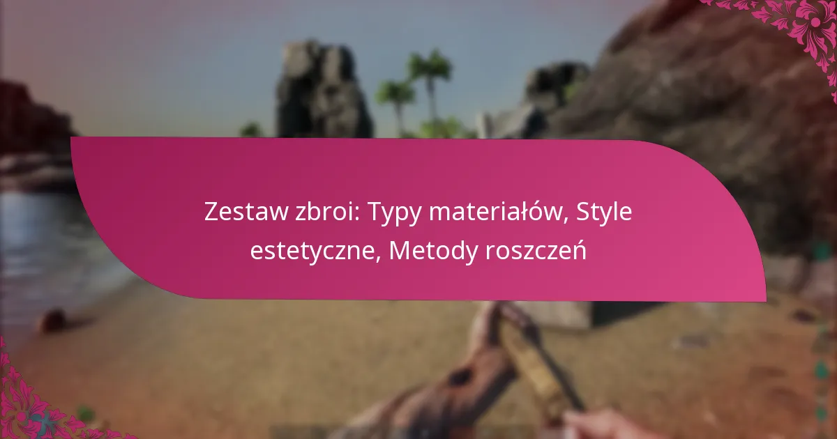 Zestaw zbroi: Typy materiałów, Style estetyczne, Metody roszczeń