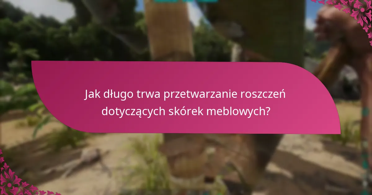 Jakie źródła mogę uznać za wiarygodne w kwestii roszczeń dotyczących skórek meblowych?