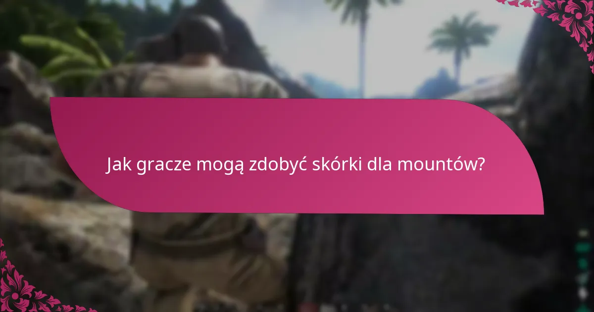 Jak gracze mogą zdobyć skórki dla mountów?