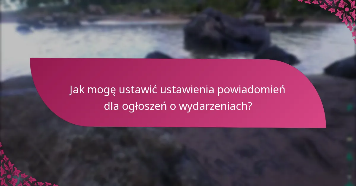 Jak mogę ustawić ustawienia powiadomień dla ogłoszeń o wydarzeniach?