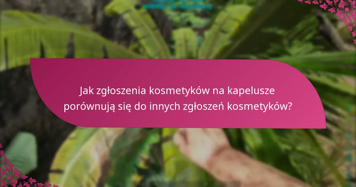 Jakie są terminy zgłaszania kosmetyków na kapelusze?