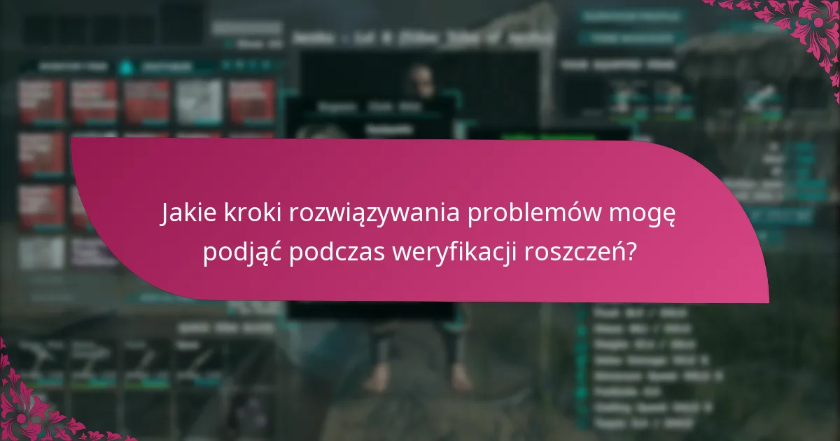 Jakie kroki rozwiązywania problemów mogę podjąć podczas weryfikacji roszczeń?