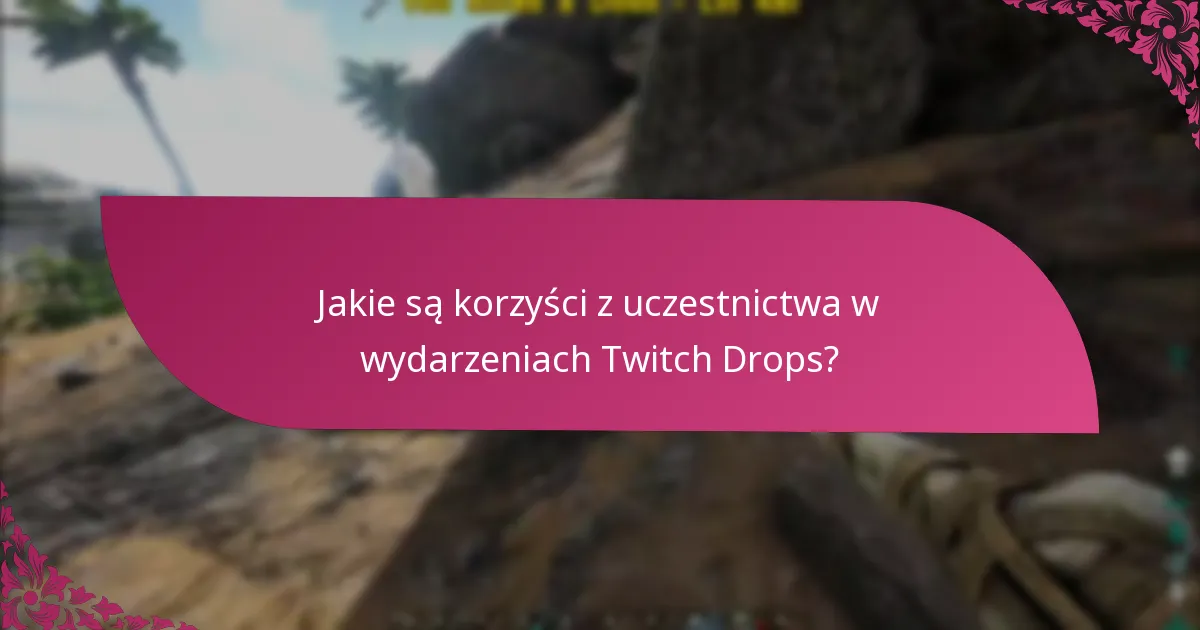 Jakie są terminy odbioru nagród w Twitch Drops?