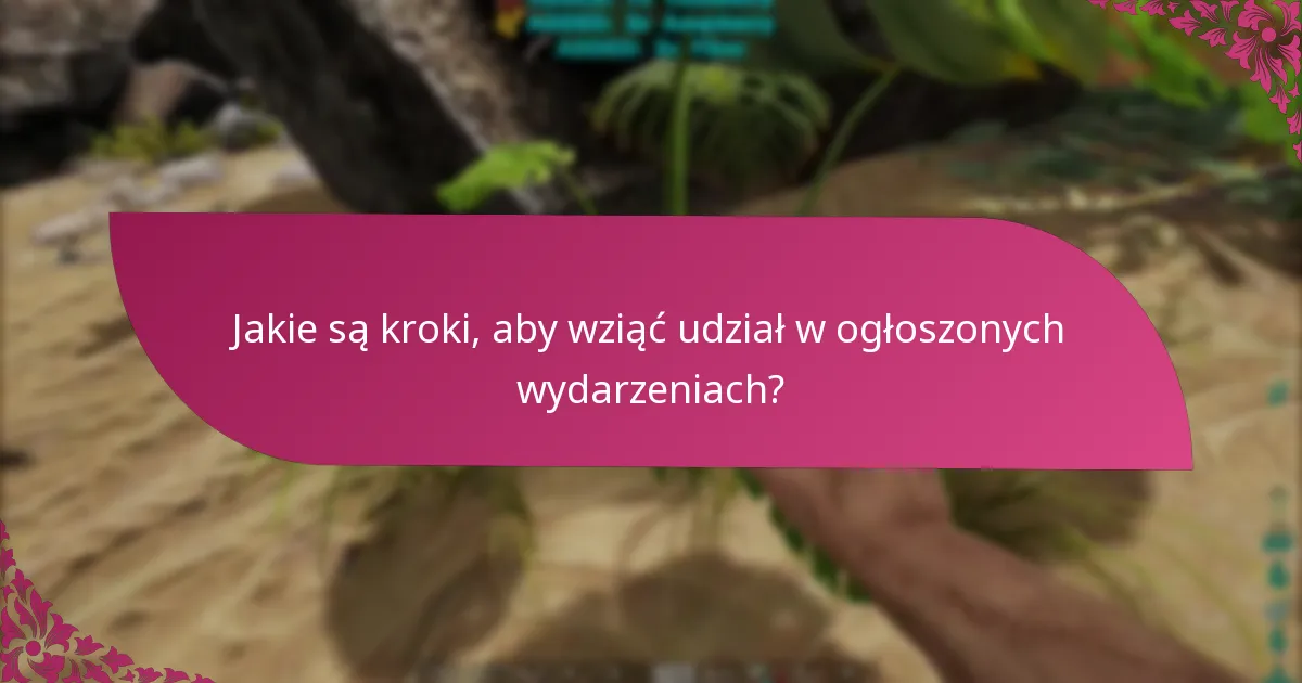 Jakie są kroki, aby wziąć udział w ogłoszonych wydarzeniach?