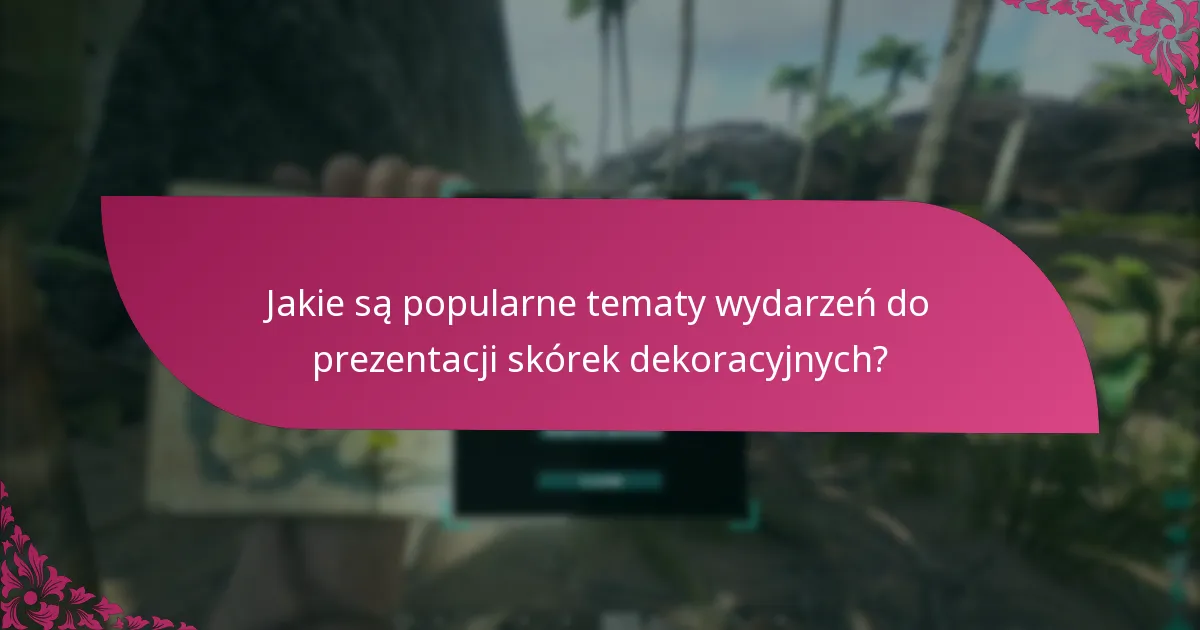 Jakie są popularne tematy wydarzeń do prezentacji skórek dekoracyjnych?