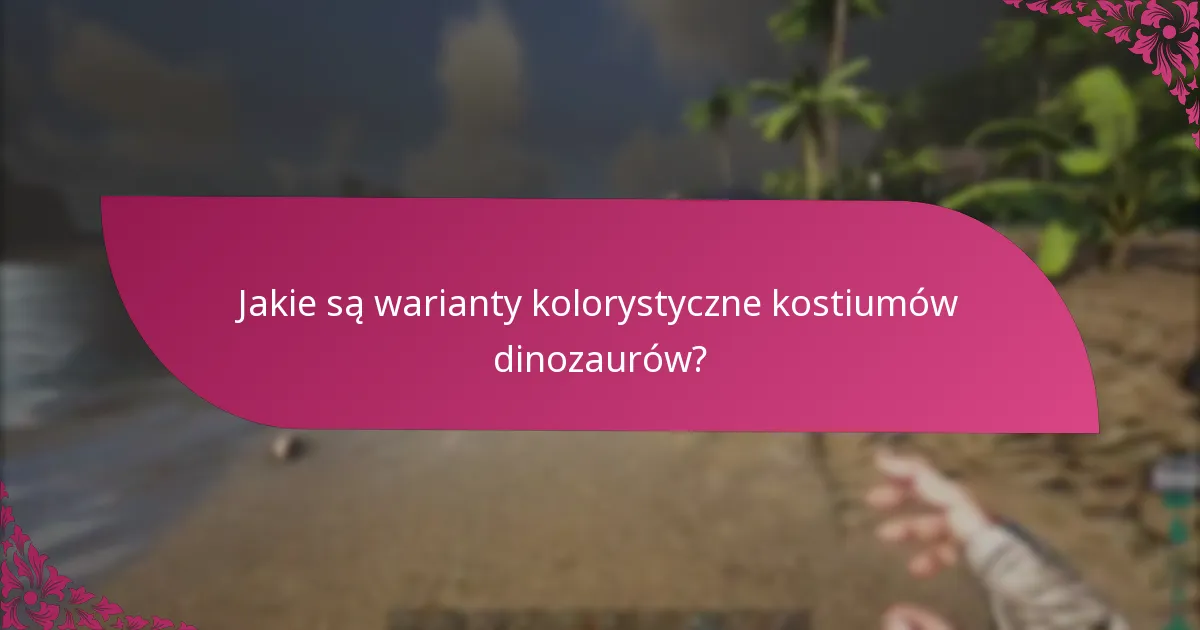 Kiedy kostiumy dinozaurów są dostępne sezonowo?
