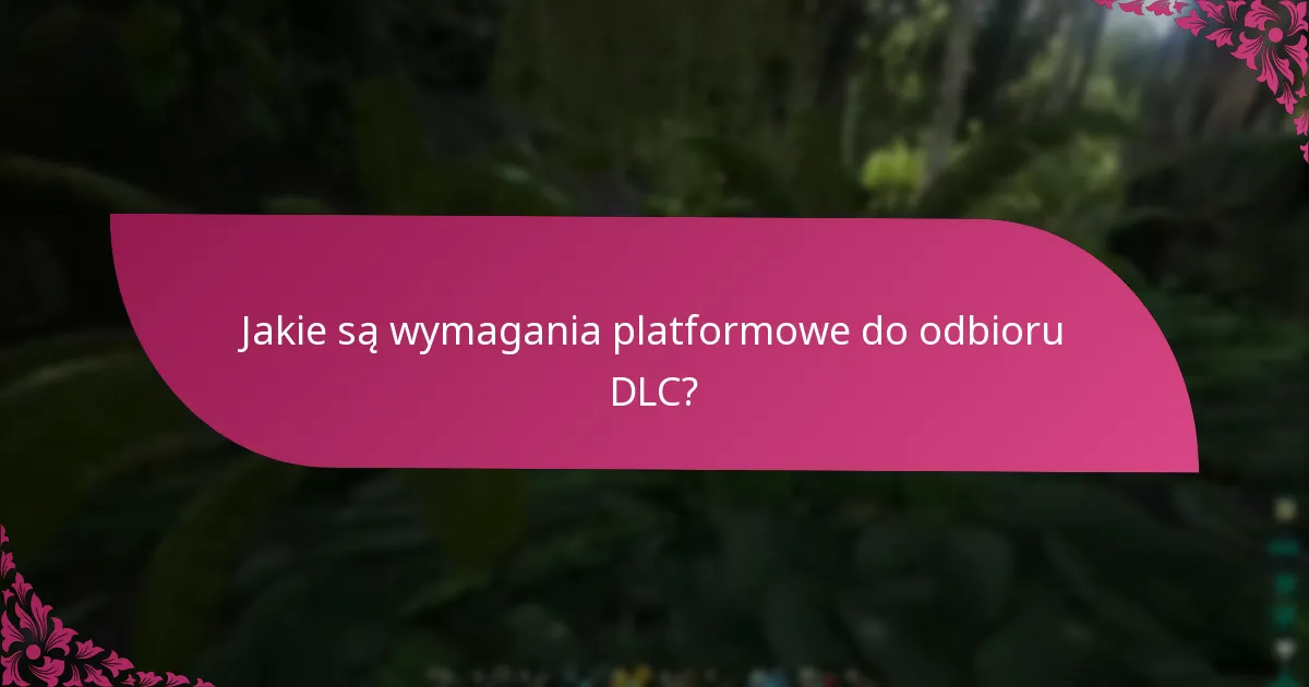 Jak procesy odbioru DLC różnią się między platformami?