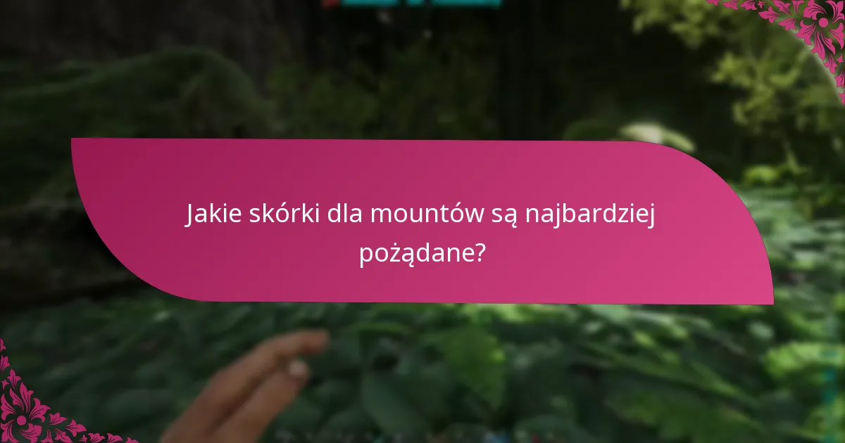 Jakie skórki dla mountów są najbardziej pożądane?