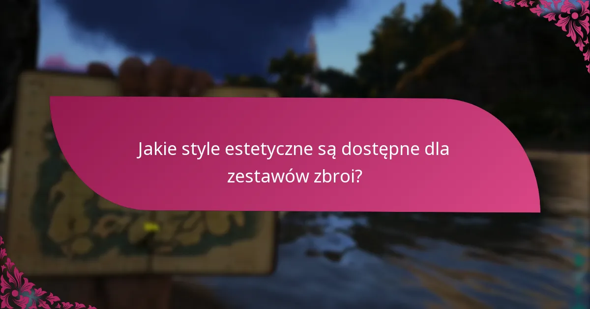 Jakie style estetyczne są dostępne dla zestawów zbroi?